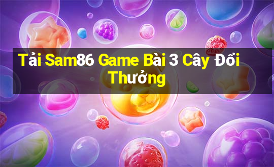 Tải Sam86 Game Bài 3 Cây Đổi Thưởng