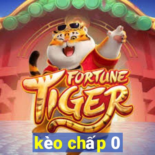 kèo chấp 0