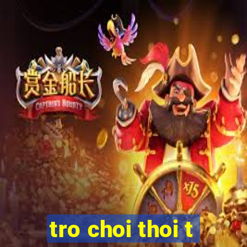 tro choi thoi t