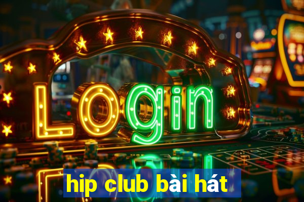 hip club bài hát