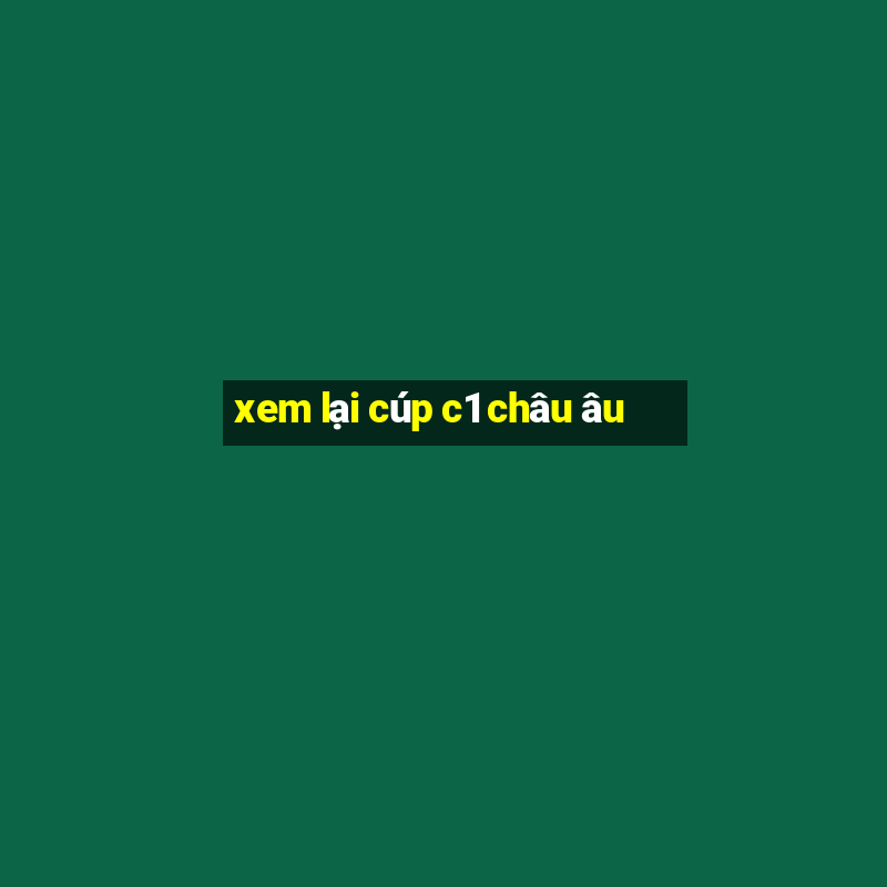 xem lại cúp c1 châu âu