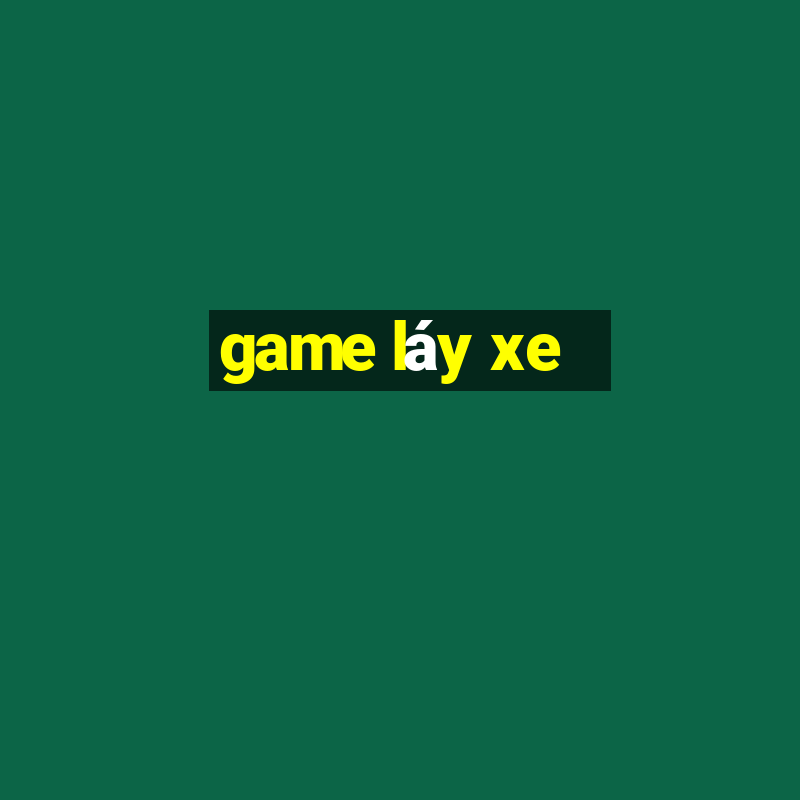 game láy xe