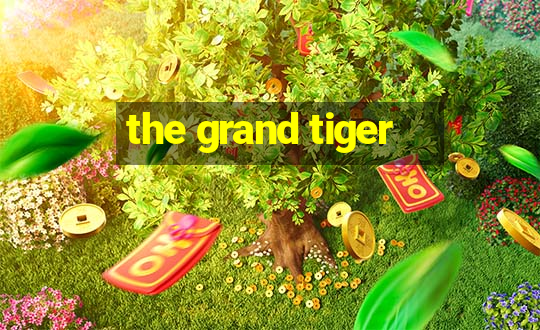 the grand tiger