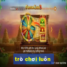 trò chơi luôn