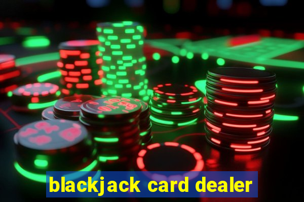 blackjack card dealer