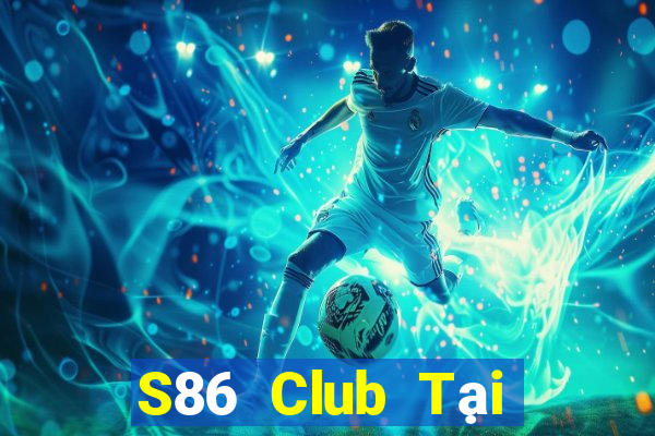 S86 Club Tại Game Bài Đổi Thưởng