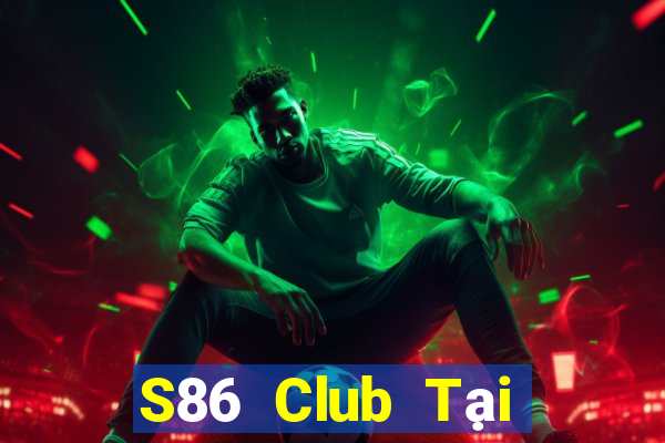 S86 Club Tại Game Bài Đổi Thưởng