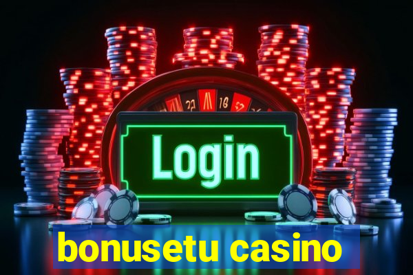 bonusetu casino