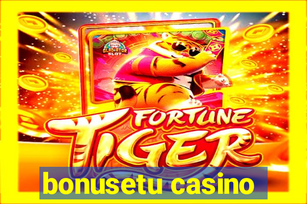 bonusetu casino