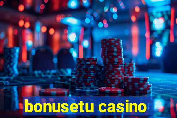 bonusetu casino