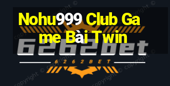 Nohu999 Club Game Bài Twin