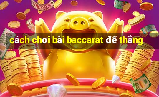 cách chơi bài baccarat để thắng