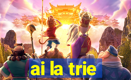 ai la trie