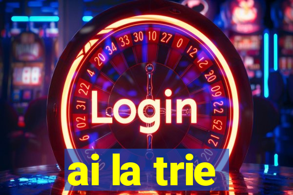 ai la trie