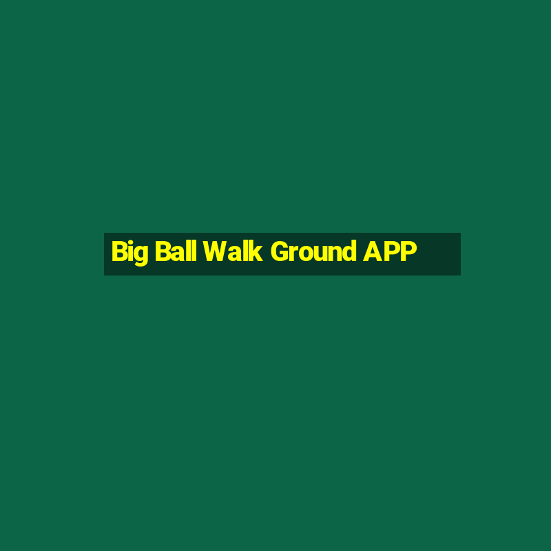 Big Ball Walk Ground APP