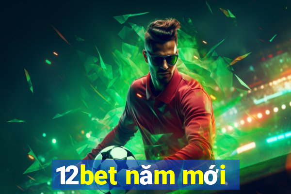 12bet năm mới