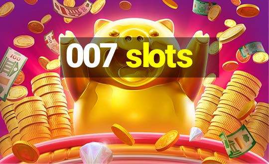 007 slots