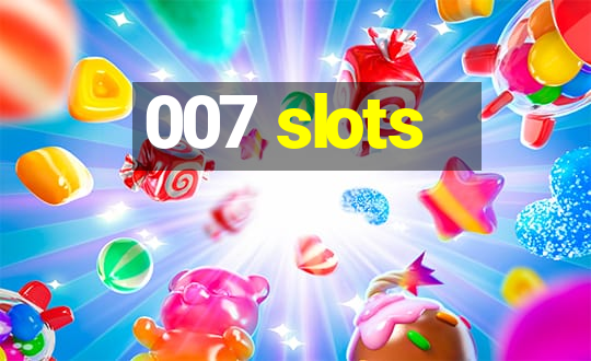 007 slots