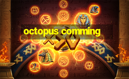 octopus comming