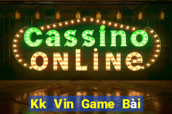 Kk Vin Game Bài Trực Tuyến