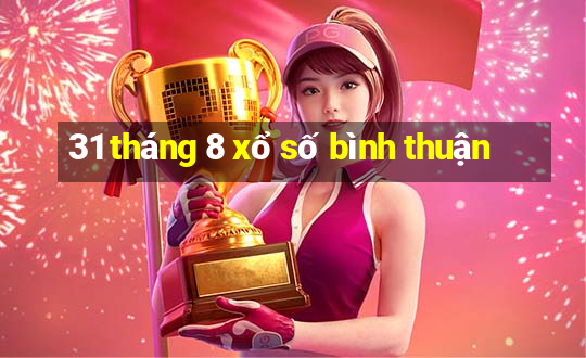 31 tháng 8 xổ số bình thuận