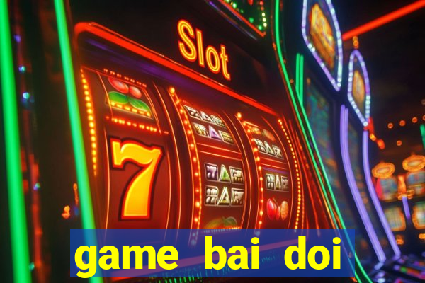 game bai doi thuong ac