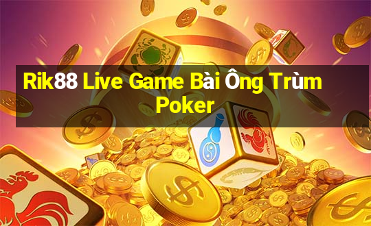 Rik88 Live Game Bài Ông Trùm Poker