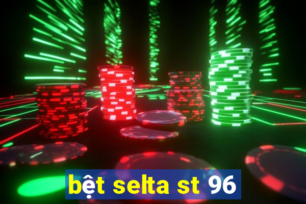 bệt selta st 96