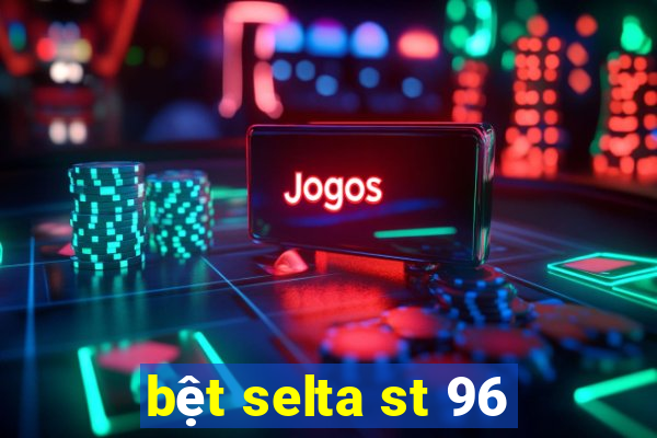 bệt selta st 96