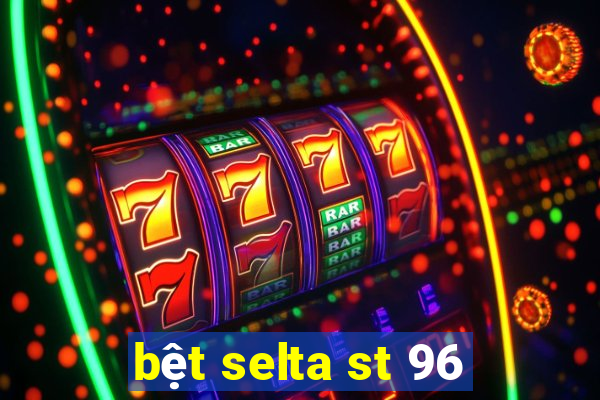 bệt selta st 96