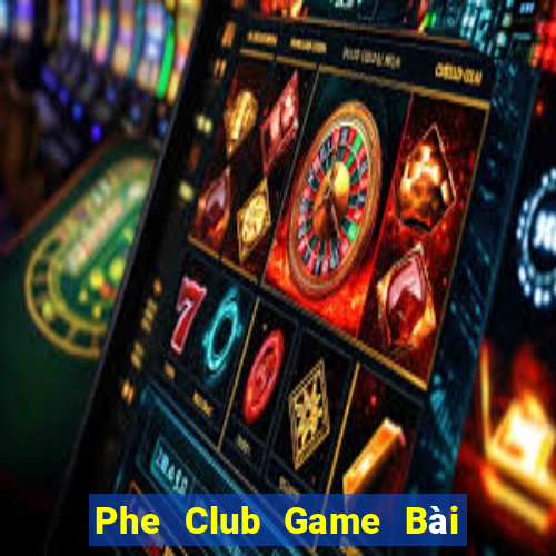 Phe Club Game Bài Trên Máy Tính