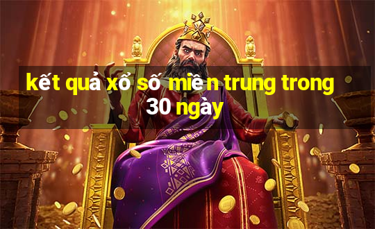 kết quả xổ số miền trung trong 30 ngày