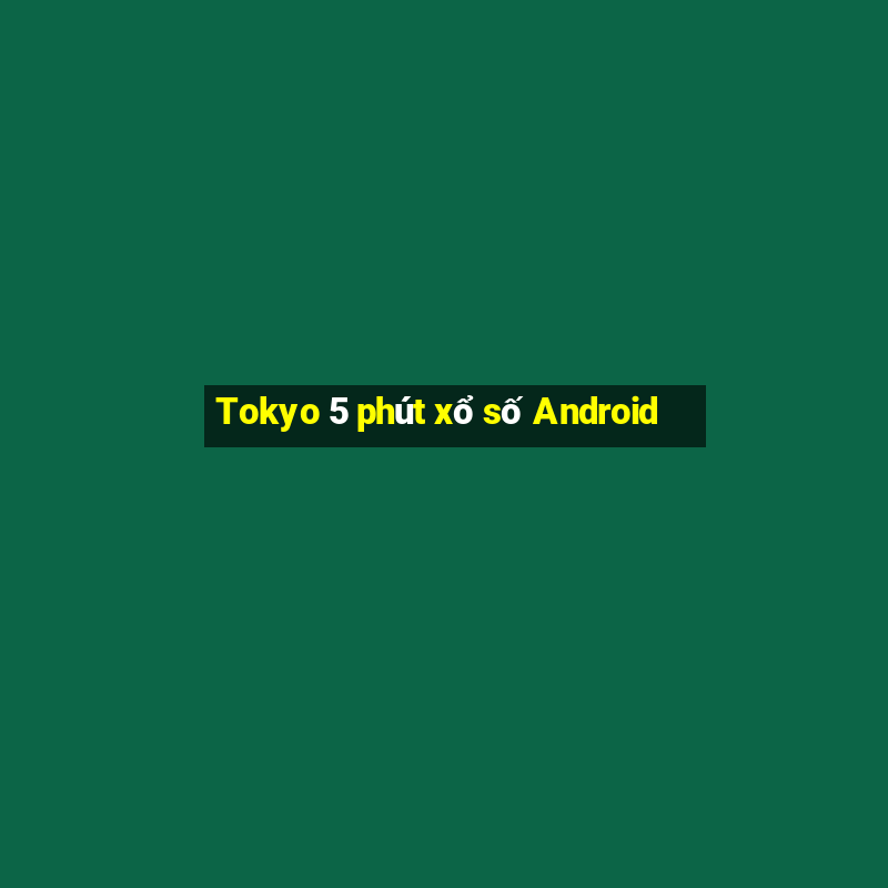 Tokyo 5 phút xổ số Android