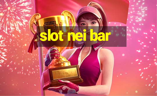 slot nei bar