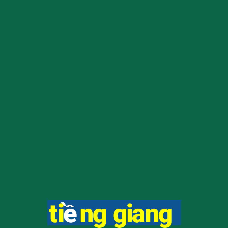 tiềng giang