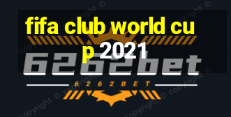 fifa club world cup 2021