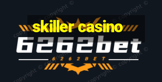 skiller casino