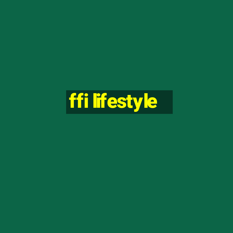 ffi lifestyle