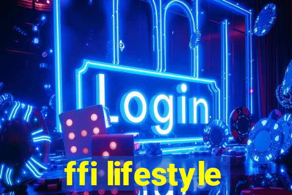 ffi lifestyle