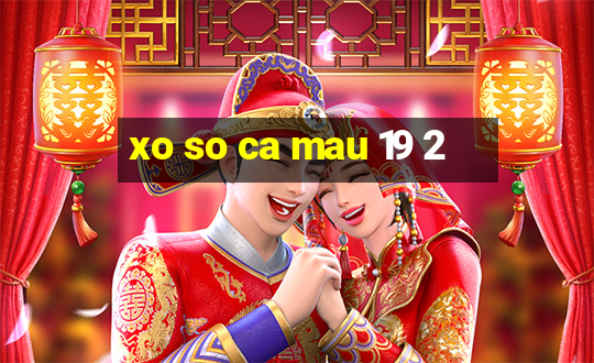 xo so ca mau 19 2