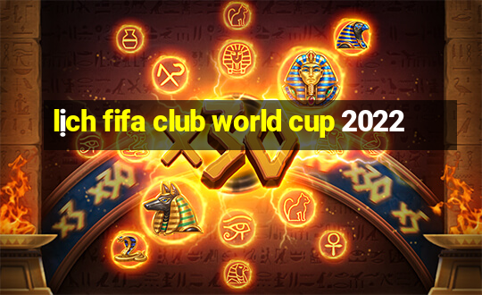 lịch fifa club world cup 2022