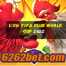 lịch fifa club world cup 2022