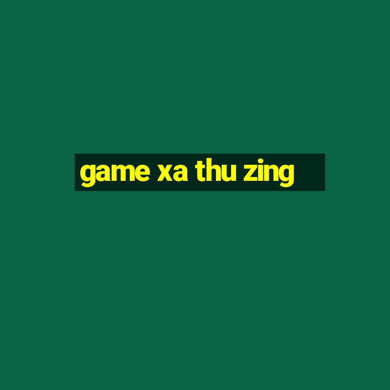 game xa thu zing