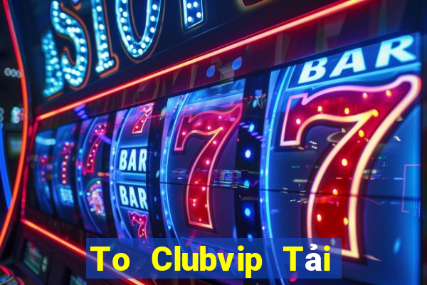 To Clubvip Tải Game Bài