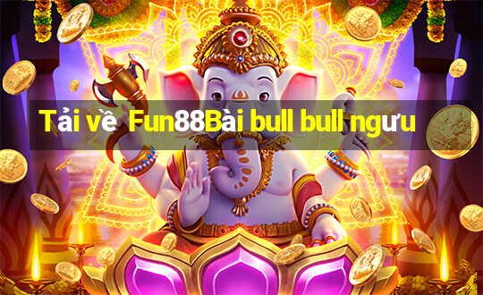 Tải về Fun88Bài bull bull ngưu