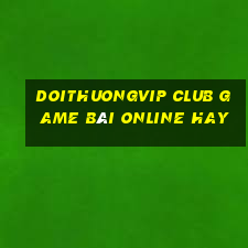 Doithuongvip Club Game Bài Online Hay