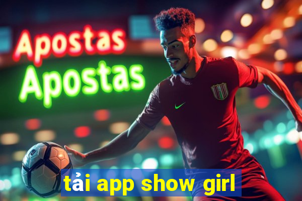 tải app show girl