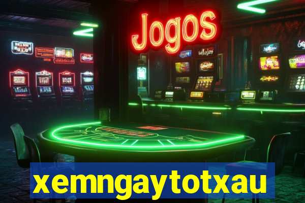 xemngaytotxau