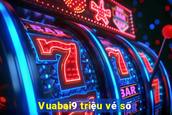 Vuabai9 triệu vé số