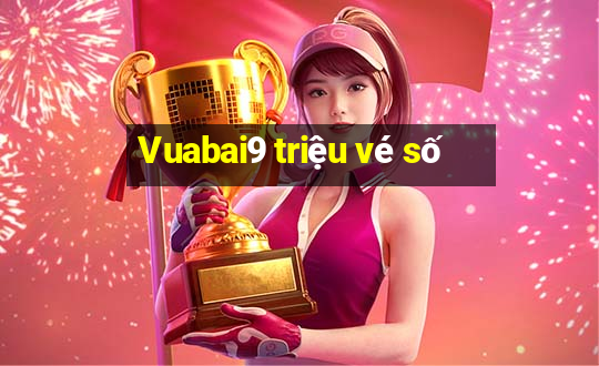 Vuabai9 triệu vé số